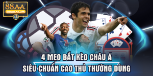 4 Mẹo Bắt Kèo Châu Á Siêu Chuẩn Cao Thủ Thường Dùng