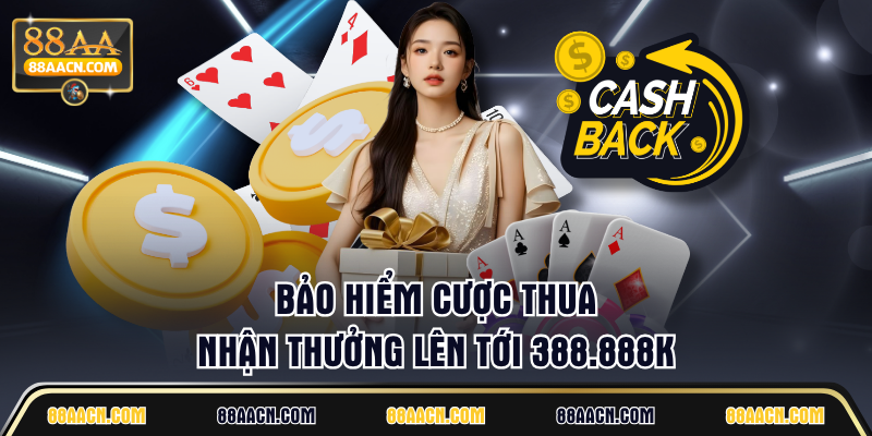 Bảo hiểm cược thua nhận thưởng lên tới 388.888K