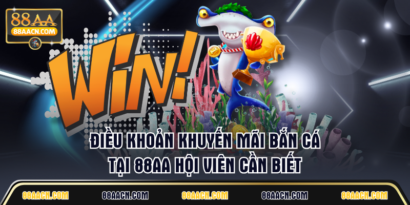 Điều khoản khuyến mãi bắn cá tại 88AA hội viên cần biết
