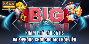 Khám Phá Bắn Cá H5 Và 3 Phòng Chơi Cho Mọi Hội Viên
