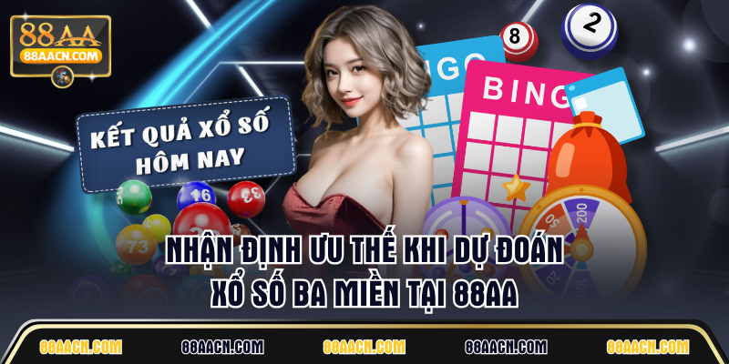 Nhận định ưu thế khi dự đoán xổ số ba miền tại 88AA