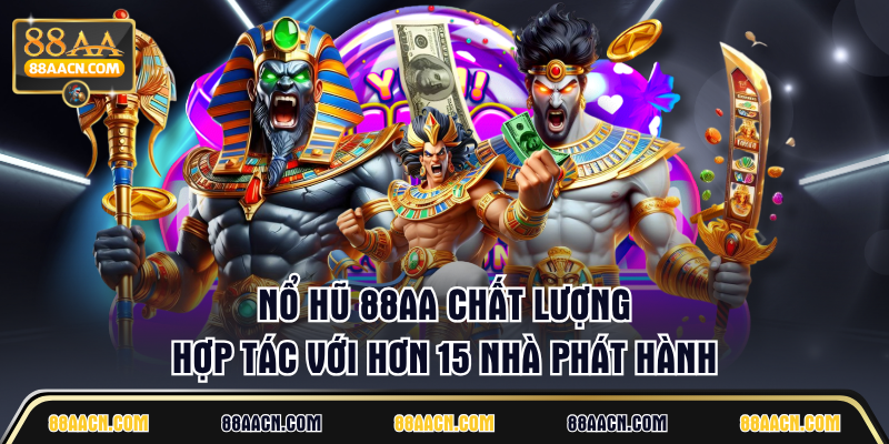 Nổ Hũ 88AA chất lượng hợp tác với hơn 15 nhà phát hành