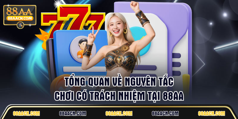 Tổng quan về nguyên tắc chơi có trách nhiệm tại 88AA