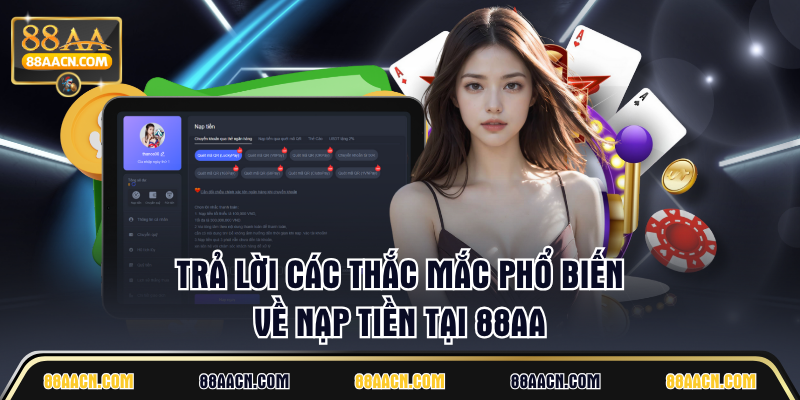 Trả lời các thắc mắc phổ biến về nạp tiền tại 88AA